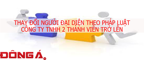 thay-doi-nguoi-dai-dien-cong-ty-tnhh-2-thanh-vien-tro-len